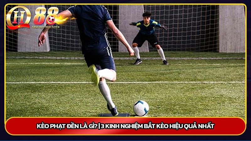 Kèo phạt đền là gì? | 3 Kinh nghiệm bắt kèo hiệu quả nhất