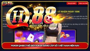 Poker Qh88 | Thế giới Poker đẳng cấp số 1 Việt Nam hiện nay