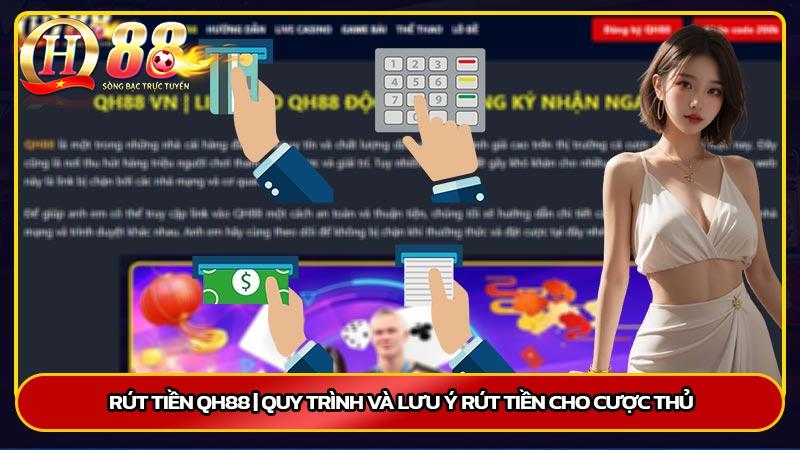 Rút tiền Qh88 | Quy trình và lưu ý rút tiền cho cược thủ