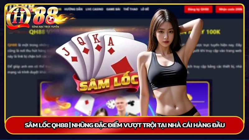 Sâm lốc Qh88 | Nhũng đặc điểm vượt trội tại nhà cái hàng đầu