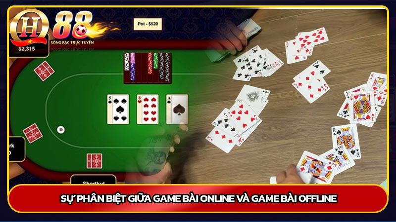 Sự phân biệt giữa game bài online và game bài offline