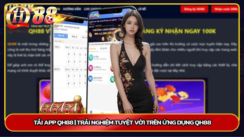 Tải app QH88 | Trải nghiệm tuyệt vời trên ứng dụng QH88