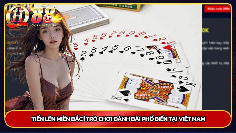 Tiến lên miền Bắc | Trò chơi đánh bài phổ biến tại Việt Nam