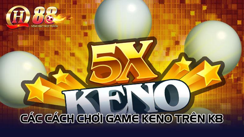 Các cách chơi game keno K8