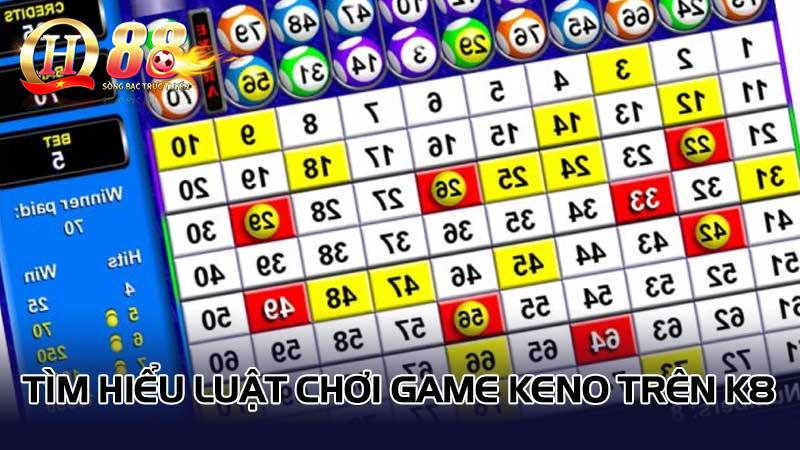 Tìm hiểu luật chơi game keno trên K8