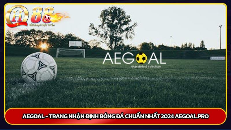 Aegoal - Trang nhận định bóng đá chuẩn nhất 2024 aegoal.pro