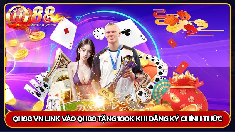 QH88 VN 🎖️ LINK VÀO QH88 TẶNG 100K KHI ĐĂNG KÝ CHÍNH THỨC