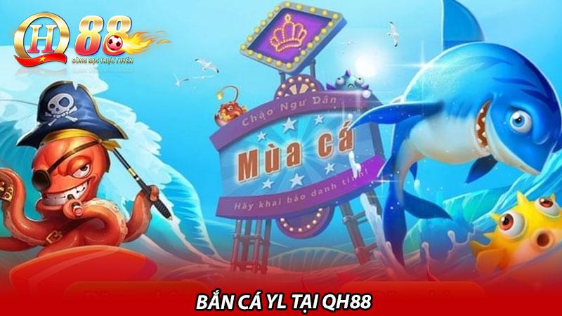 Bắn cá YL tại QH88