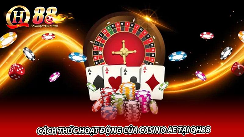 Cách thức hoạt động của casino AE tại Qh88