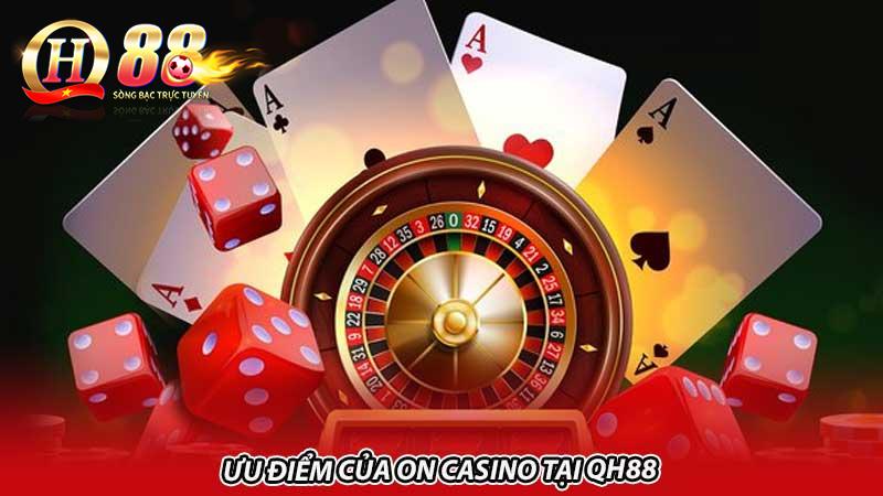 Ưu điểm của ON Casino tại QH88